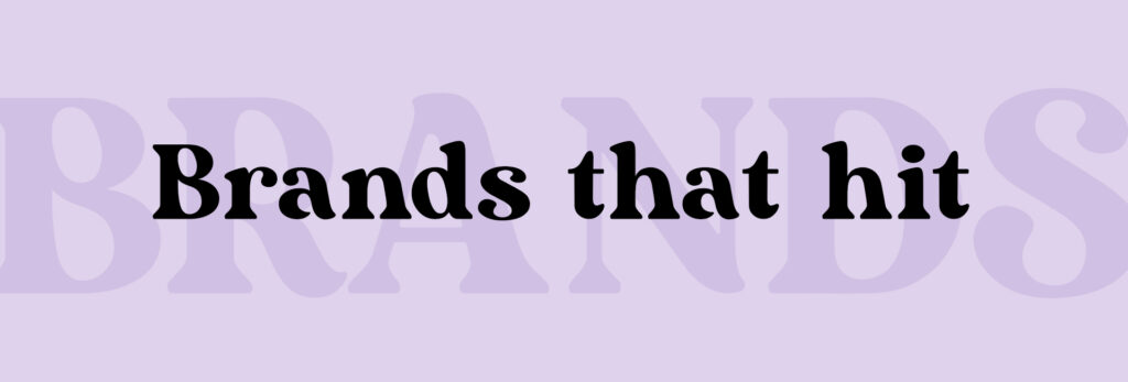 Black text over light purple background that reads "brands that hit"
